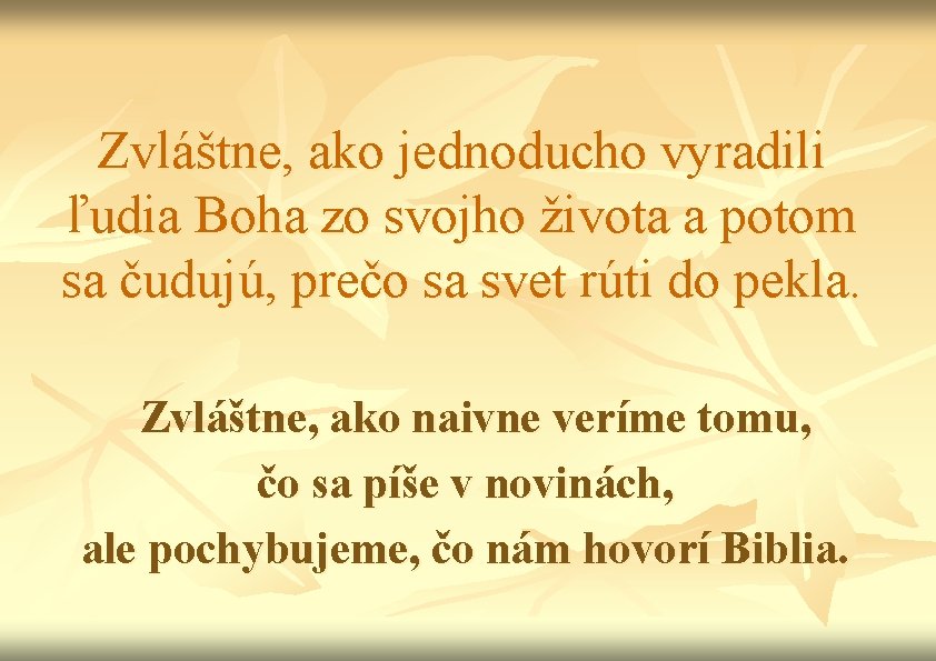 Zvláštne, ako jednoducho vyradili ľudia Boha zo svojho života a potom sa čudujú, prečo