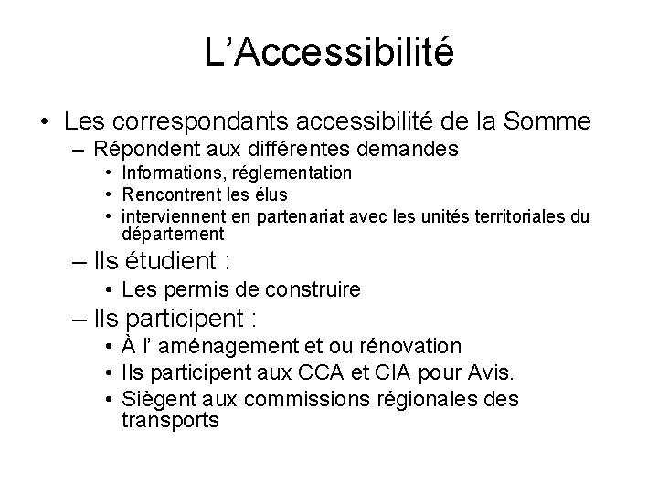 L’Accessibilité • Les correspondants accessibilité de la Somme – Répondent aux différentes demandes •