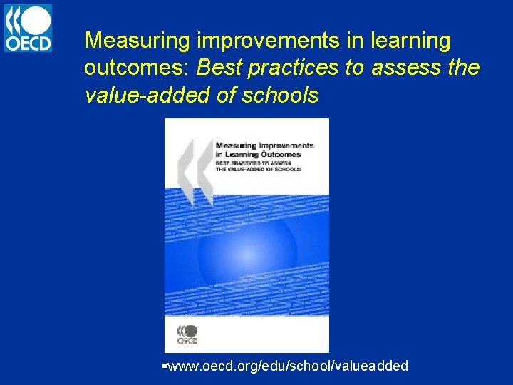 Measuring improvements in learning outcomes: Best practices to assess the value-added of schools §www.