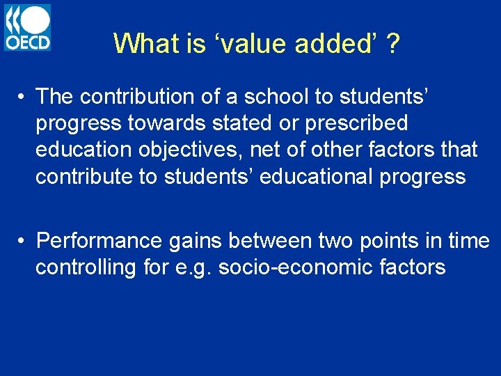 What is ‘value added’ ? • The contribution of a school to students’ progress