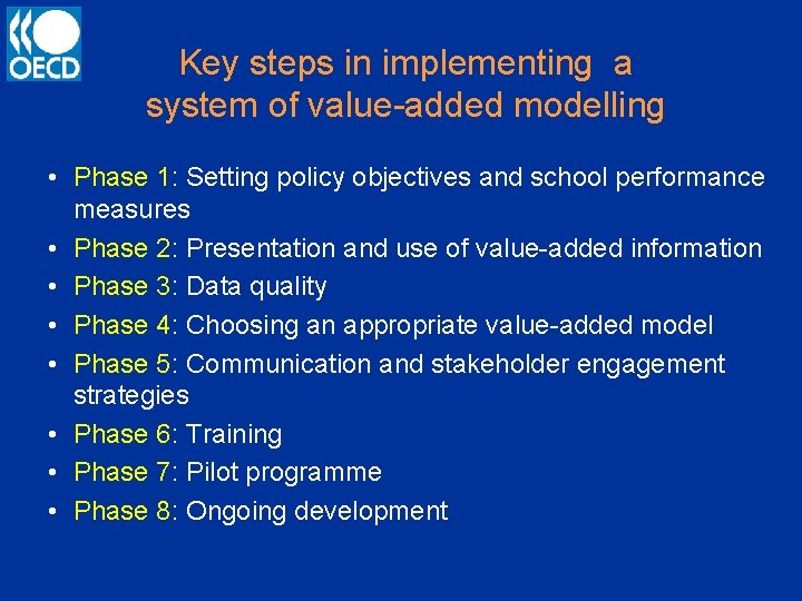 Key steps in implementing a system of value-added modelling • Phase 1: Setting policy