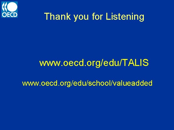 Thank you for Listening www. oecd. org/edu/TALIS www. oecd. org/edu/school/valueadded 