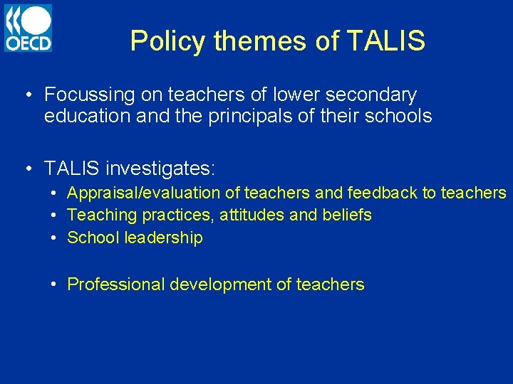 Policy themes of TALIS • Focussing on teachers of lower secondary education and the