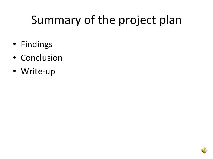 Summary of the project plan • Findings • Conclusion • Write-up 