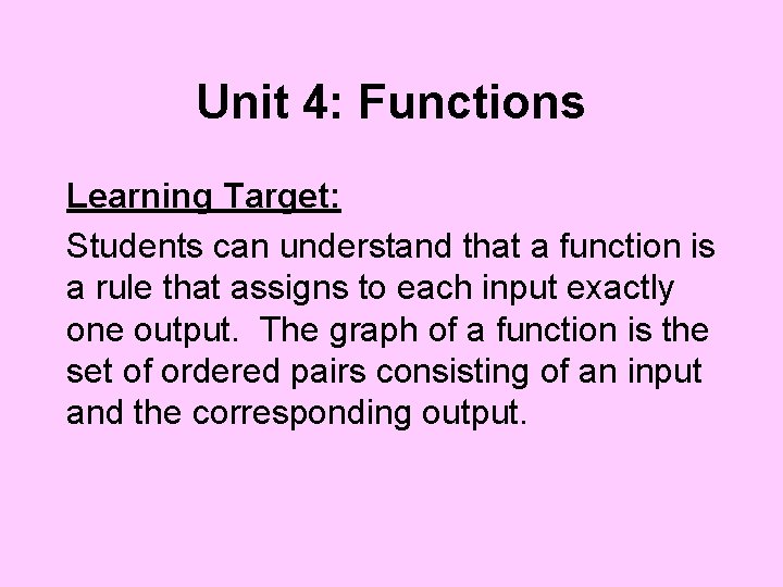 Unit 4: Functions Learning Target: Students can understand that a function is a rule