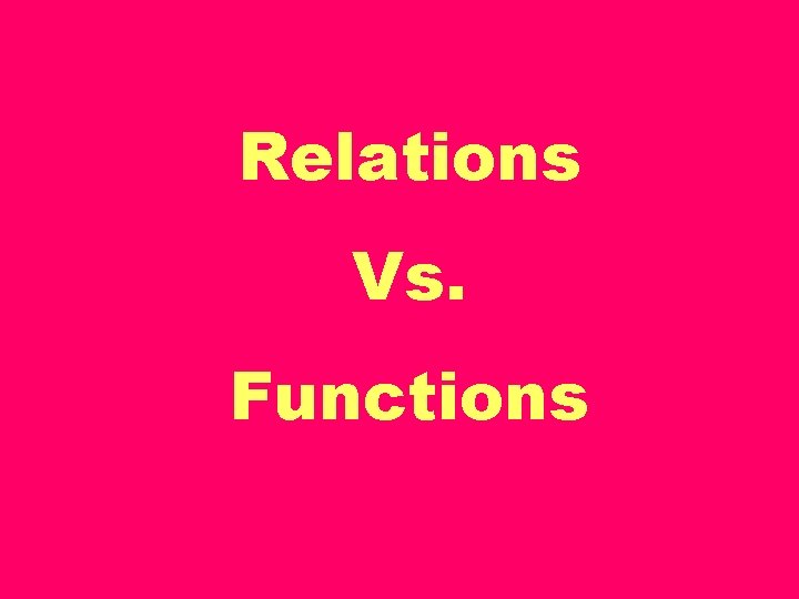 Relations Vs. Functions 