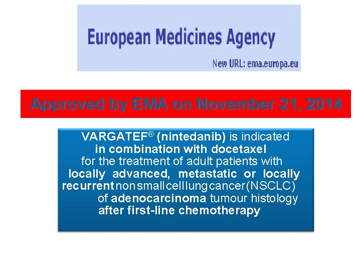 Approved by EMA on November 21, 2014 VARGATEF® (nintedanib) is indicated in combination with