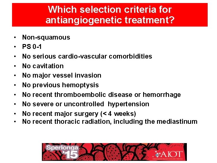 Which selection criteria for antiangiogenetic treatment? • • • Non-squamous PS 0 -1 No