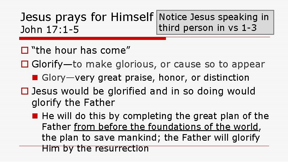 Jesus prays for Himself John 17: 1 -5 Notice Jesus speaking in third person