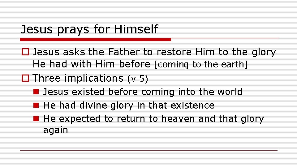 Jesus prays for Himself o Jesus asks the Father to restore Him to the