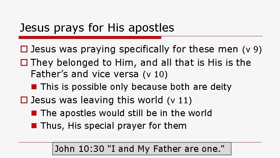 Jesus prays for His apostles o Jesus was praying specifically for these men (v