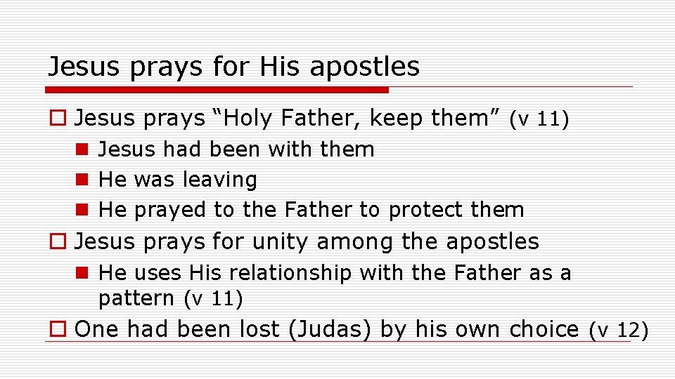 Jesus prays for His apostles o Jesus prays “Holy Father, keep them” (v 11)