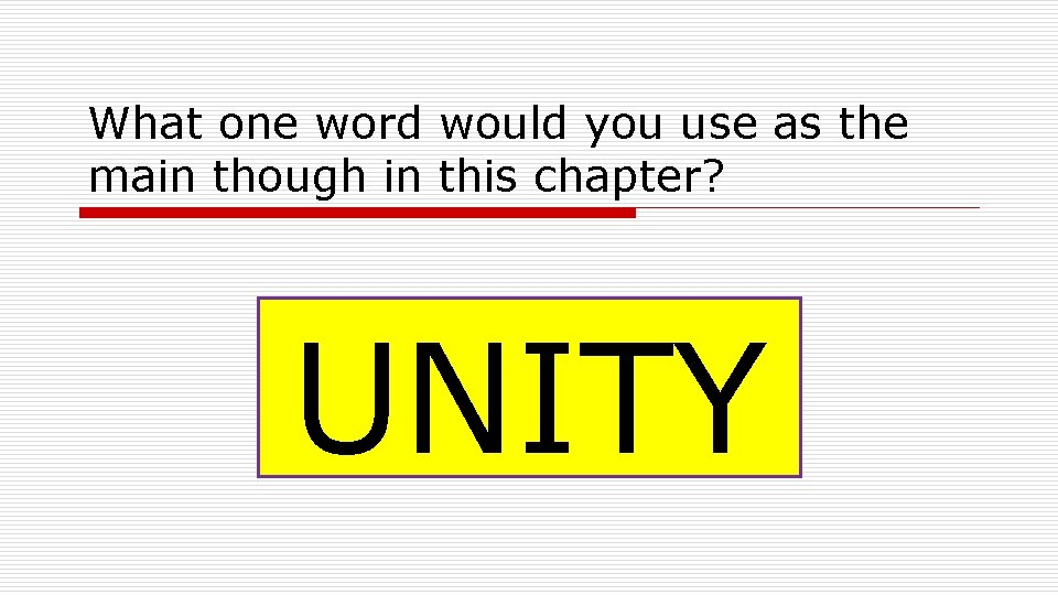 What one word would you use as the main though in this chapter? UNITY