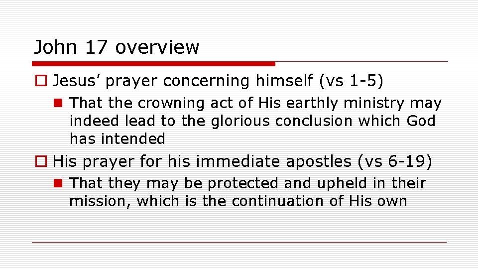 John 17 overview o Jesus’ prayer concerning himself (vs 1 -5) n That the