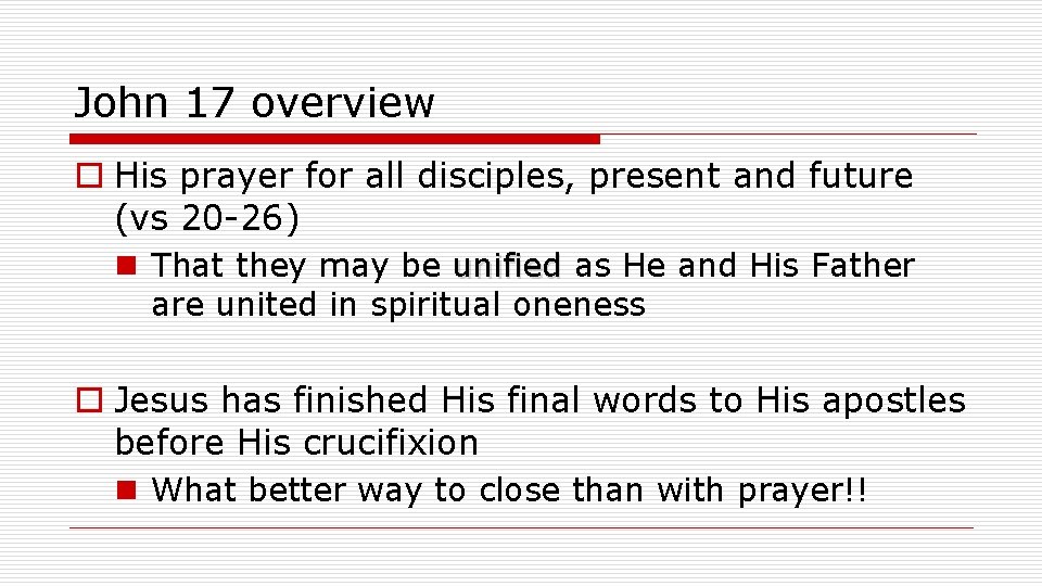 John 17 overview o His prayer for all disciples, present and future (vs 20