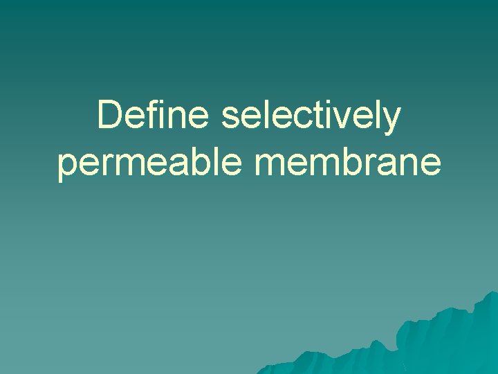 Define selectively permeable membrane 