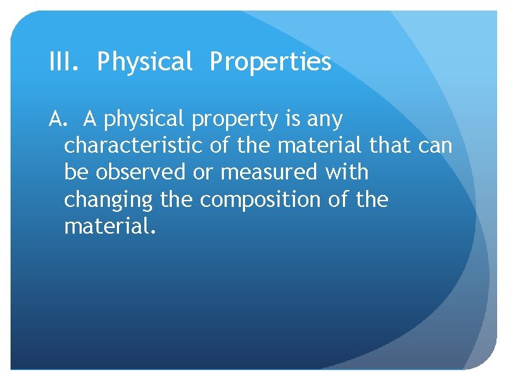 III. Physical Properties A. A physical property is any characteristic of the material that
