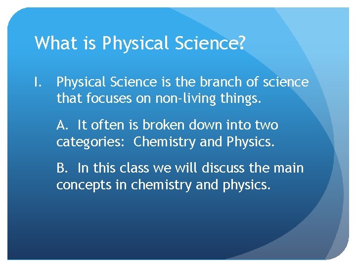 What is Physical Science? I. Physical Science is the branch of science that focuses