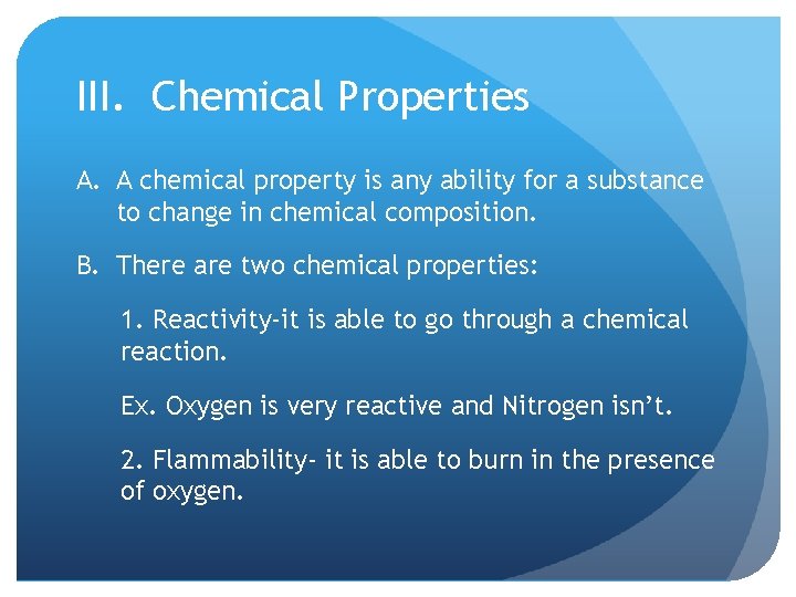 III. Chemical Properties A. A chemical property is any ability for a substance to