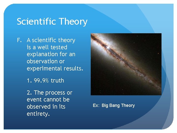 Scientific Theory F. A scientific theory is a well tested explanation for an observation