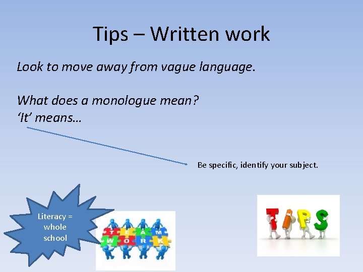 Tips – Written work Look to move away from vague language. What does a