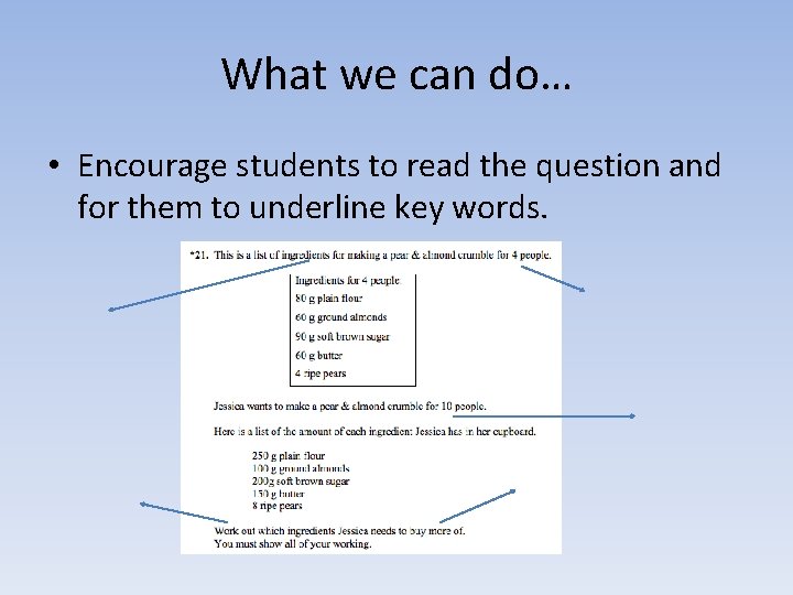 What we can do… • Encourage students to read the question and for them