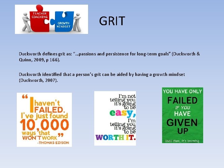 GRIT Duckworth defines grit as: “…passions and persistence for long-term goals” (Duckworth & Quinn,