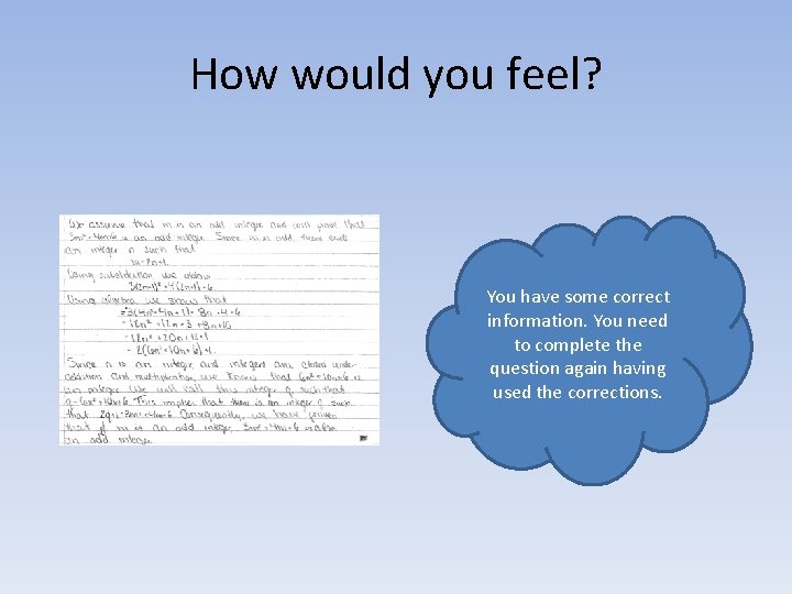 How would you feel? You have some correct information. You need to complete the
