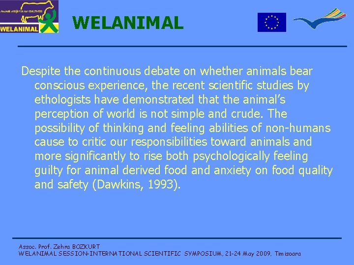 WELANIMAL Despite the continuous debate on whether animals bear conscious experience, the recent scientific