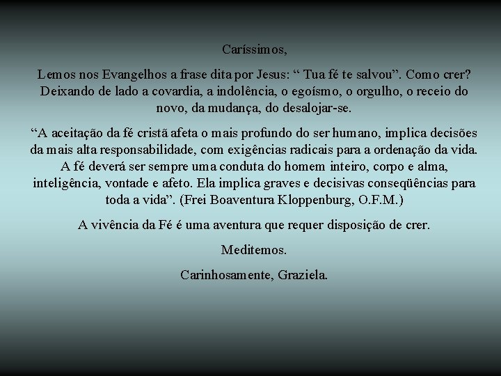 Caríssimos, Lemos nos Evangelhos a frase dita por Jesus: “ Tua fé te salvou”.