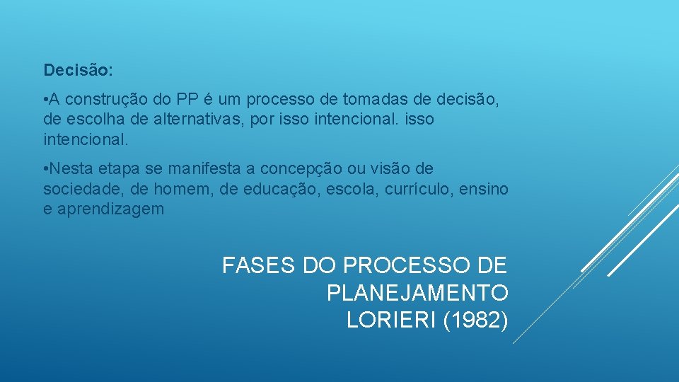 Decisão: • A construção do PP é um processo de tomadas de decisão, de