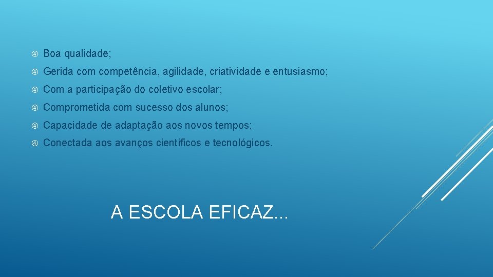  Boa qualidade; Gerida competência, agilidade, criatividade e entusiasmo; Com a participação do coletivo