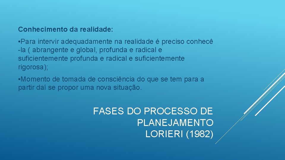 Conhecimento da realidade: • Para intervir adequadamente na realidade é preciso conhecê -la (