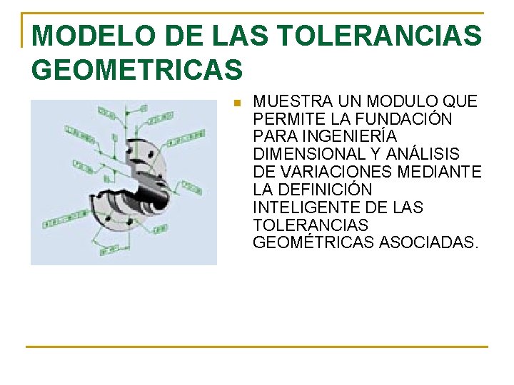 MODELO DE LAS TOLERANCIAS GEOMETRICAS n MUESTRA UN MODULO QUE PERMITE LA FUNDACIÓN PARA