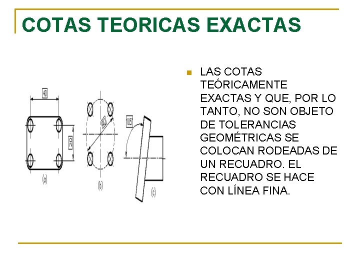 COTAS TEORICAS EXACTAS n LAS COTAS TEÓRICAMENTE EXACTAS Y QUE, POR LO TANTO, NO