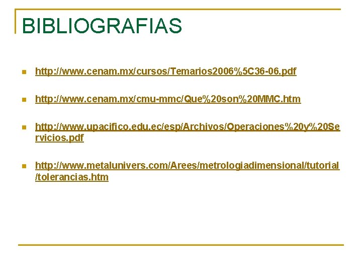 BIBLIOGRAFIAS n http: //www. cenam. mx/cursos/Temarios 2006%5 C 36 -06. pdf n http: //www.