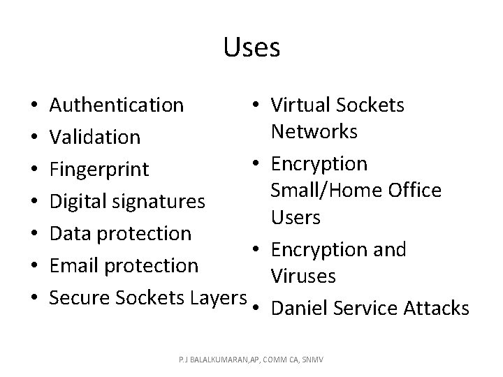 Uses • • Authentication Validation • Fingerprint Digital signatures Data protection • Email protection