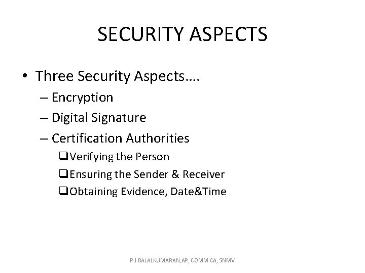 SECURITY ASPECTS • Three Security Aspects…. – Encryption – Digital Signature – Certification Authorities