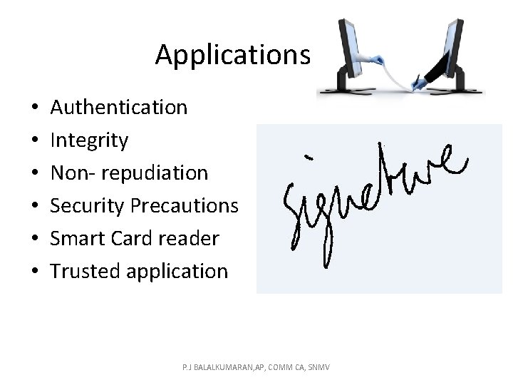 Applications • • • Authentication Integrity Non- repudiation Security Precautions Smart Card reader Trusted