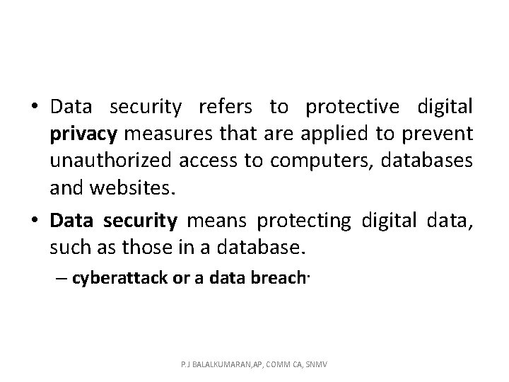  • Data security refers to protective digital privacy measures that are applied to