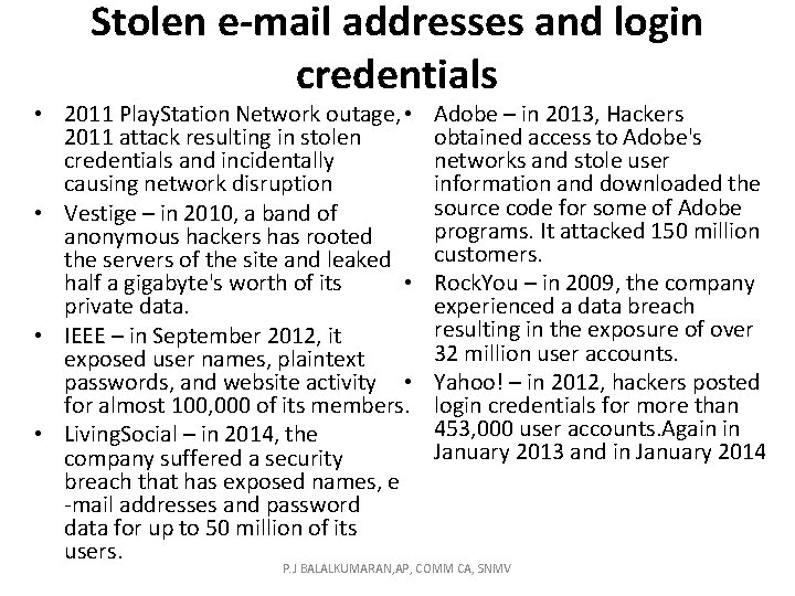 Stolen e-mail addresses and login credentials • 2011 Play. Station Network outage, • 2011