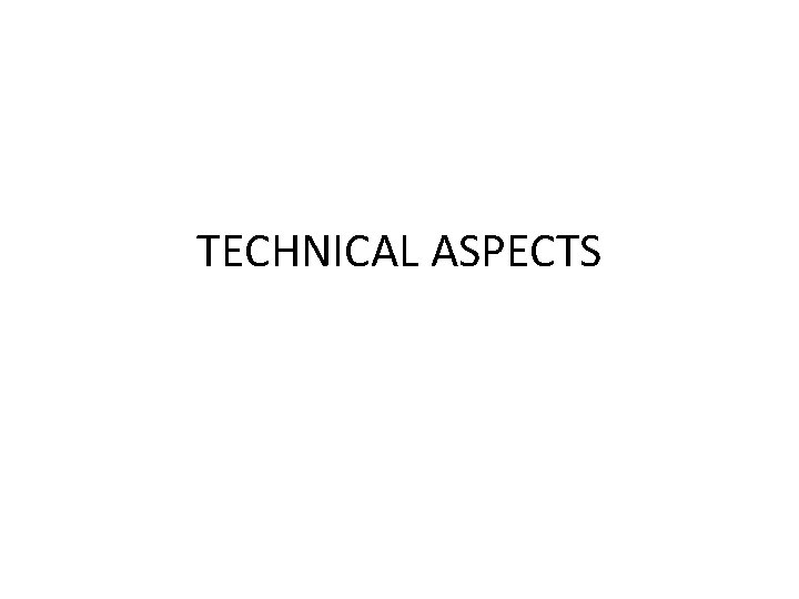 TECHNICAL ASPECTS 