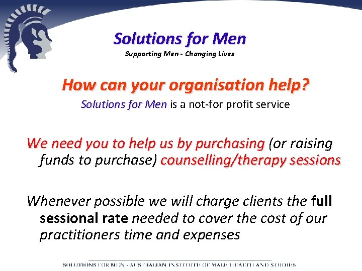 Solutions for Men Supporting Men - Changing Lives How can your organisation help? Solutions