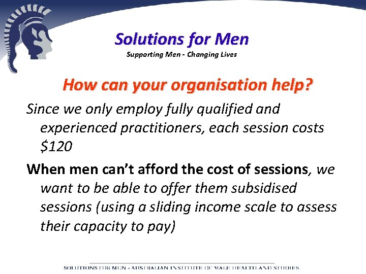 Solutions for Men Supporting Men - Changing Lives How can your organisation help? Since