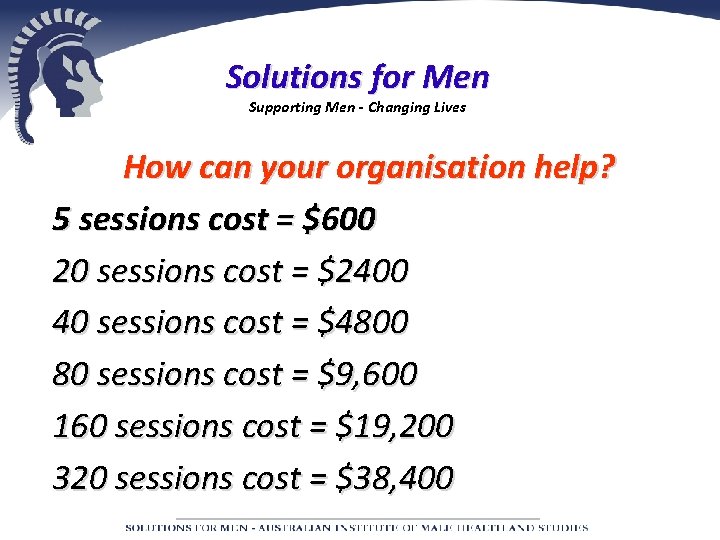 Solutions for Men Supporting Men - Changing Lives How can your organisation help? 5