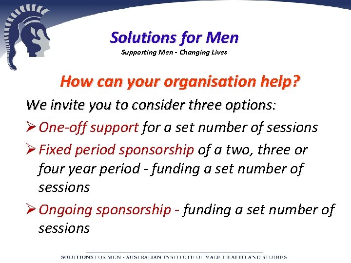 Solutions for Men Supporting Men - Changing Lives How can your organisation help? We