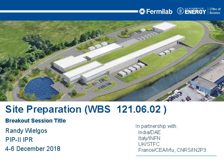 Site Preparation (WBS 121. 06. 02 ) Breakout Session Title Randy Wielgos PIP-II IPR