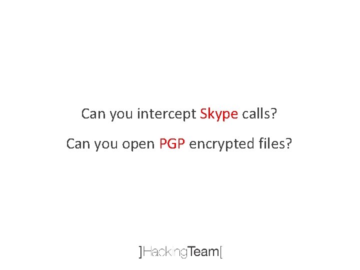 Can you intercept Skype calls? Can you open PGP encrypted files? 