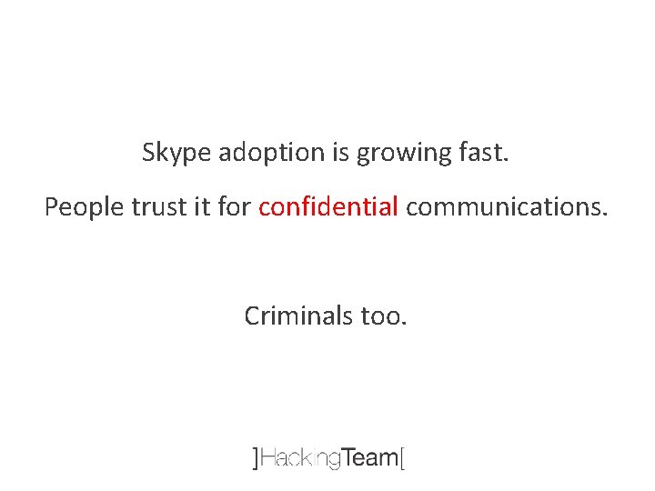 Skype adoption is growing fast. People trust it for confidential communications. Criminals too. 