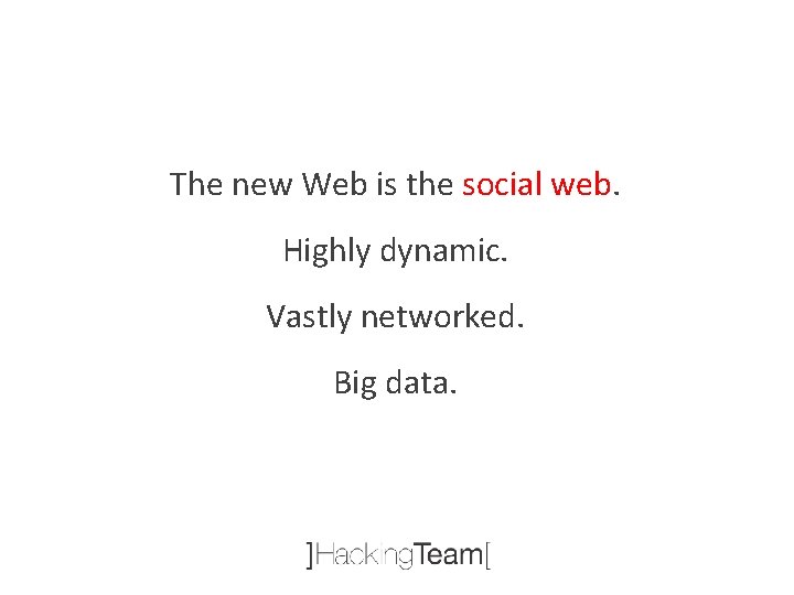 The new Web is the social web. Highly dynamic. Vastly networked. Big data. 